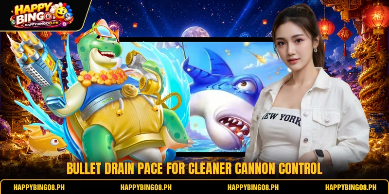 Bullet drain pace for cleaner cannon control