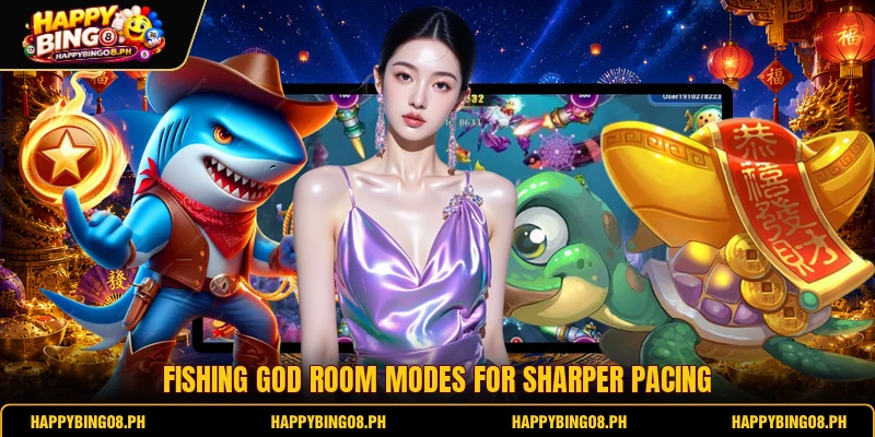 Fishing God room modes for sharper pacing
