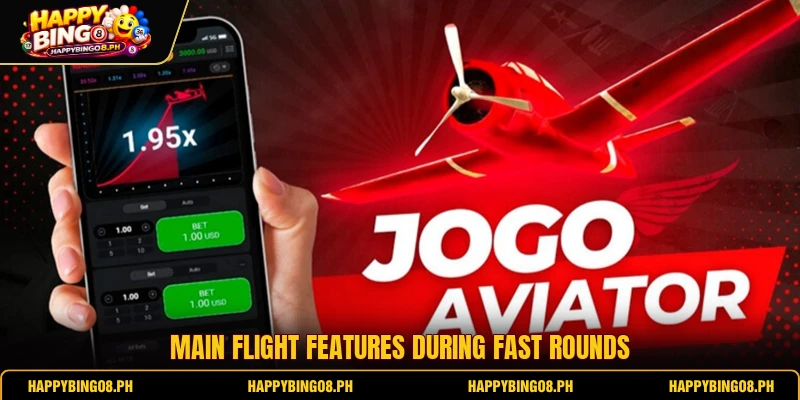Main flight features during fast rounds Main flight features during fast rounds