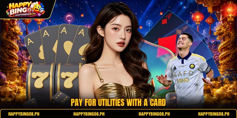 Pay for utilities with a card Pay for utilities with a card