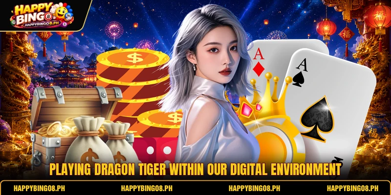 Playing Dragon Tiger within our digital environment Playing Dragon Tiger within our digital environment