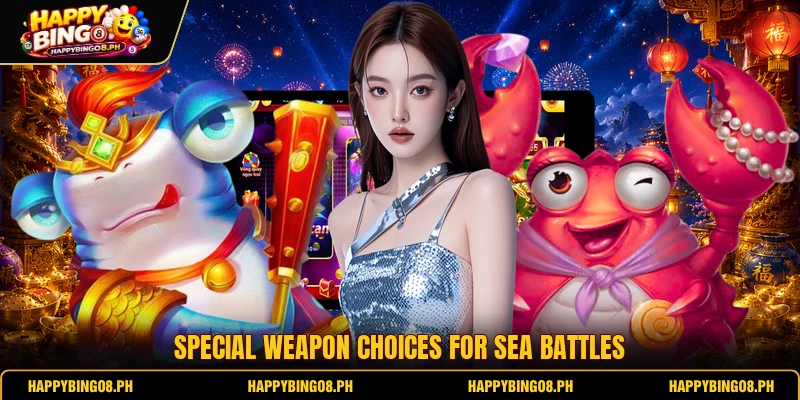 Special weapon choices for sea battles